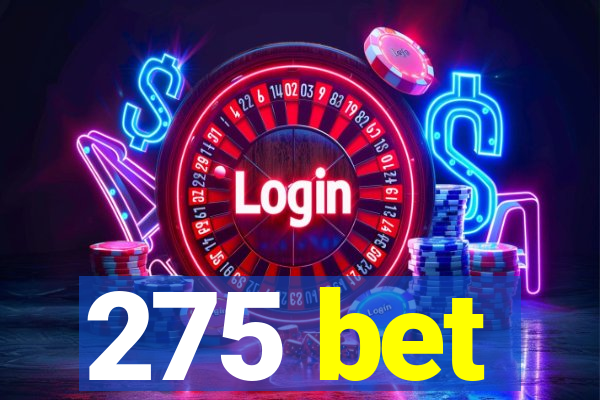 275 bet